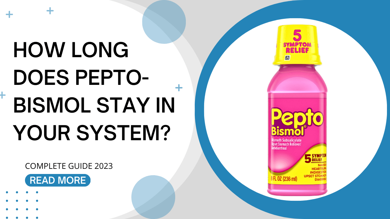 how long pepto bismol stay in your system